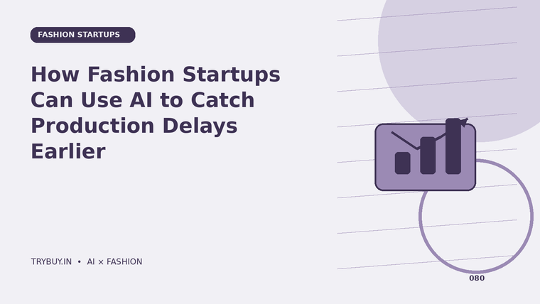 How Fashion Startups Can Use AI to Catch Production Delays Earlier